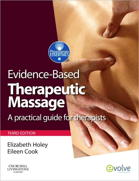 Cover for Holey, Elizabeth A. (Emeritus Professor; Governor, North Tees and Hartlepool NHS Trust; Chair, Freebrough Academy; Consultant, International Committee of the Red Cross - ICRC) · Evidence-based Therapeutic Massage: A Practical Guide for Therapists - Physiotherapy Essentials (Paperback Book) (2010)