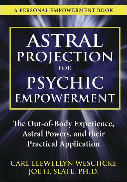 Cover for Carl Llewellyn Weschcke · Astral Projection for Psychic Empowerment: the Out-of-body Experience, Astral Powers, and Their Practical Application (Paperback Book) (2012)