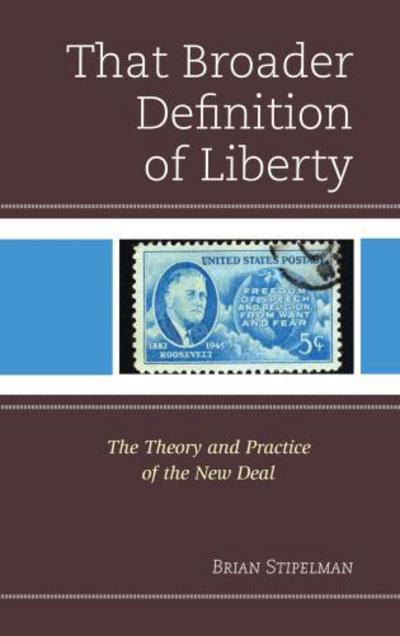 Cover for Brian Stipelman · That Broader Definition of Liberty: The Theory and Practice of the New Deal (Paperback Book) (2014)