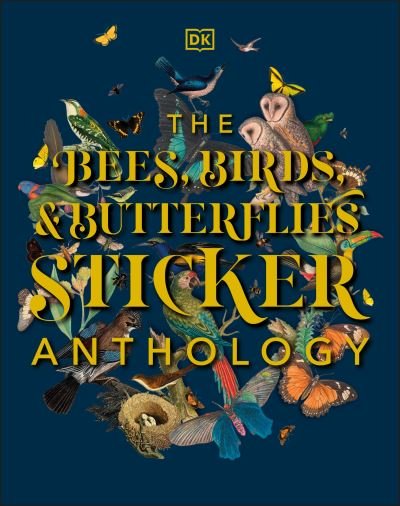 Cover for Dk · The Bees, Birds &amp; Butterflies Sticker Anthology (Hardcover Book) (2021)