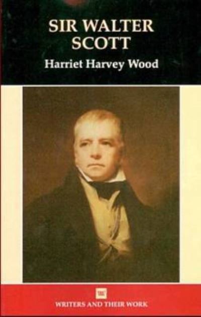 Cover for Harriet Harvey Wood · Sir Walter Scott (Writers and Their Work) (Book) (2006)