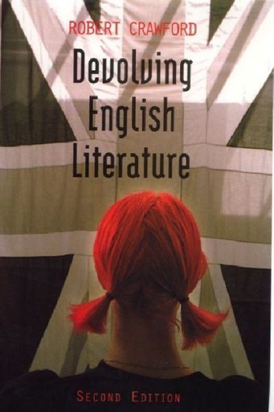 Devolving English Literature - Robert Crawford - Books - Edinburgh University Press - 9780748614295 - August 14, 2000