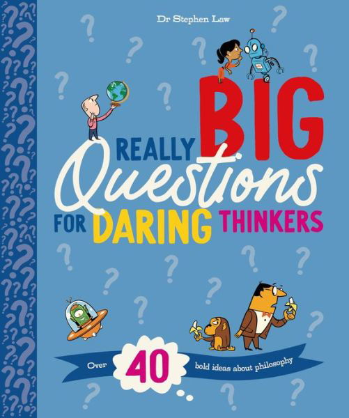 Really Big Questions For Daring Thinkers: Over 40 Bold Ideas about Philosophy - Really Really Big Questions - Stephen Law - Książki - Kingfisher - 9780753478295 - 5 lipca 2022