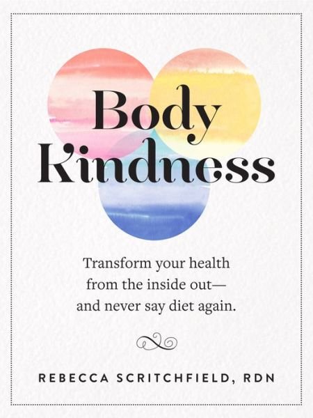 Cover for Rebecca Scritchfield · Body Kindness: Transform Your Health from the Inside Out--and Never Say Diet Again (Taschenbuch) (2016)