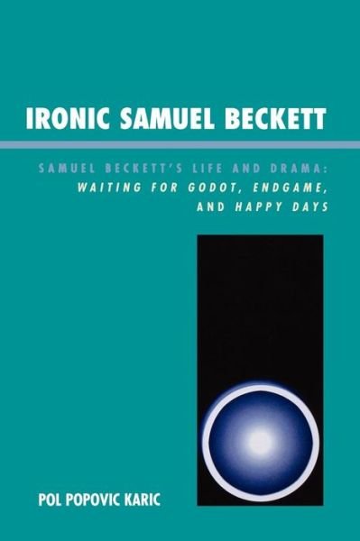 Cover for Pol Popovic Karic · Ironic Samuel Beckett: Samuel Beckett's Life and Drama (Pocketbok) (2006)