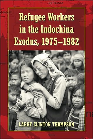 Cover for Larry Clinton Thompson · Refugee Workers in the Indochina Exodus, 1975-1982 (Paperback Book) (2010)