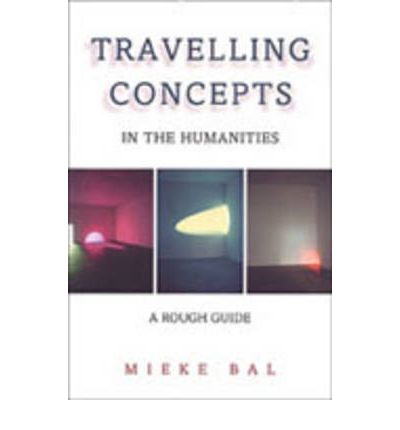 Cover for Mieke Bal · Travelling Concepts in the Humanities: A Rough Guide - Green College Thematic Lecture Series (Hardcover Book) (2002)