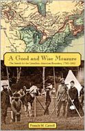 Cover for Francis M. Carroll · A Good and Wise Measure: The Search for the Canadian-American Boundary, 1783-1842 (Hardcover Book) (2001)