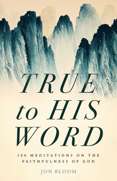 Cover for Jon Bloom · True to His Word (Hardcover Book) (2023)