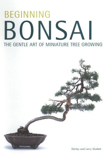 Beginning Bonsai: the Gentle Art of Miniature Tree Growing - Shirley Student - Bücher - Tuttle Publishing - 9780804817295 - 15. April 1993