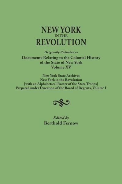 New York in the Revolution. Originally Published As Documents Relating to the Colonial History of the State of New York, Volume Xv. New York State Arc - Berthold Fernow - Books - Clearfield - 9780806350295 - December 9, 2013