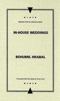 Cover for Bohumil Hrabal · In-house Weddings - Writings from an Unbound Europe (Hardcover bog) (2007)