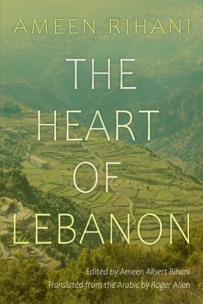 Cover for Ameen Rihani · The Heart of Lebanon - Middle East Literature In Translation (Paperback Book) (2021)