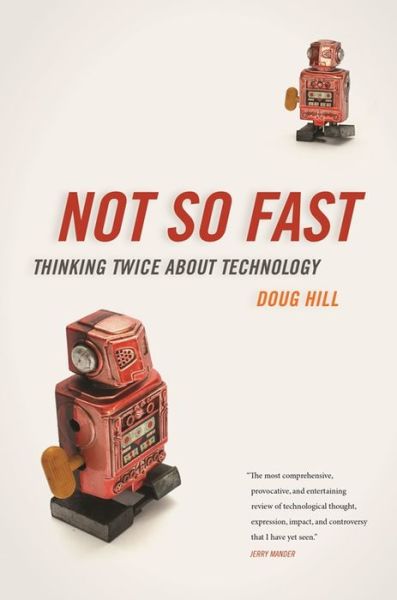 Not So Fast: Thinking Twice about Technology - Doug Hill - Books - University of Georgia Press - 9780820350295 - September 30, 2016