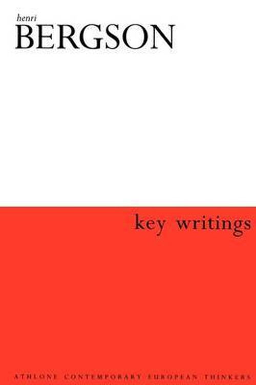 Henri Bergson: Key Writings - Athlone Contemporary European Thinkers - Henri Bergson - Books - Bloomsbury Publishing PLC - 9780826457295 - April 22, 2002