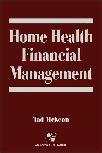 Home Health Financial Management - Tad McKeon - Books - Aspen Publishers Inc.,U.S. - 9780834207295 - October 13, 1995