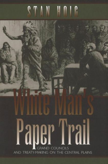 Cover for Stan Hoig · White Man's Paper Trail: Grand Councils and Treaty-Making on the Central Plains (Hardcover Book) (2006)