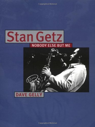 Stan Getz: Nobody Else But Me - Dave Gelly - Livres - Hal Leonard Corporation - 9780879307295 - 1 février 2003