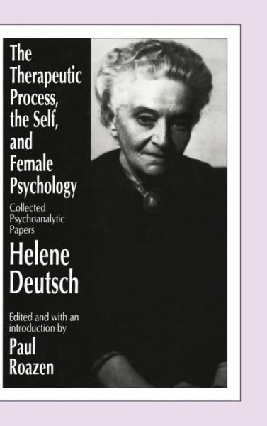 Cover for Deutsch Helene · The Therapeutic Process, the Self, and Female Psychology: Collected Psychoanalytic Papers (Innbunden bok) (1991)