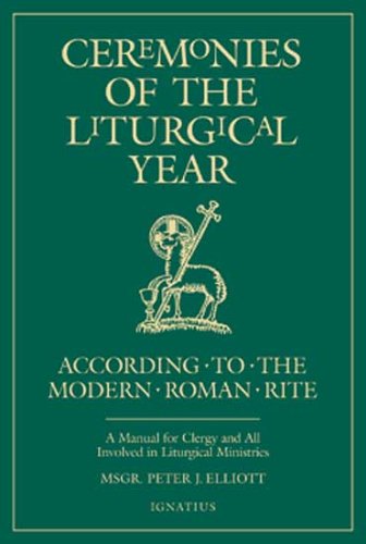 Ceremonies of the Liturgical Year: According to the Modern Roman Rite: a Manual for Clergy and All Involved in Liturgical Ministries - Peter Elliott - Libros - Ignatius Press - 9780898708295 - 11 de junio de 2002