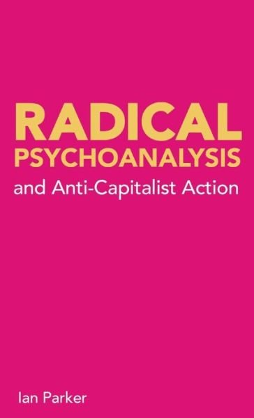 Cover for Ian Parker · Radical Psychoanalysis and Anti-Capitalist Action (Pocketbok) [Large type / large print edition] (2022)