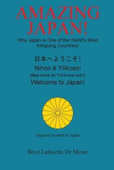 Amazing Japan! : Why Japan is One of the World's Most Intriguing Countries! - Boye Lafayette De Mente - Kirjat - Phoenix Books / Publishers - 9780914778295 - maanantai 16. marraskuuta 2009