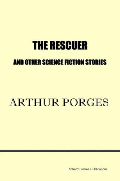 Cover for Arthur Porges · The Rescuer and Other Science Fiction Stories (Taschenbuch) (2014)