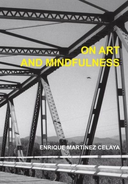 Cover for Enrique Martinez Celaya · On Art and Mindfulness (Hardcover Book) (2015)