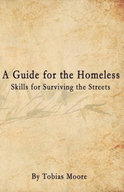 Cover for Tobias Moore · A Guide for the Homeless : Skills for Surviving the Streets (Paperback Book) (2018)