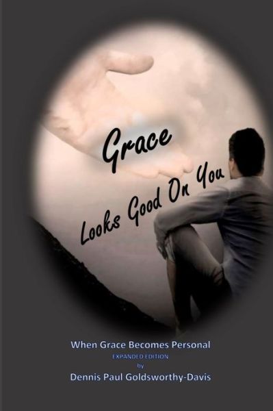 Cover for Dennis Paul Goldsworthy-Davis · Grace Looks Good On You (Paperback Book) (2020)