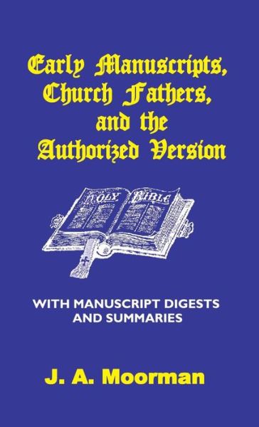 Cover for J. A. Moorman · Early Manuscripts, Church Fathers and the Authorized Version with Manuscript Digests and Summaries (Hardcover Book) (2008)