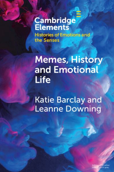 Cover for Barclay, Katie (University of Adelaide) · Memes, History and Emotional Life - Elements in Histories of Emotions and the Senses (Paperback Book) (2023)