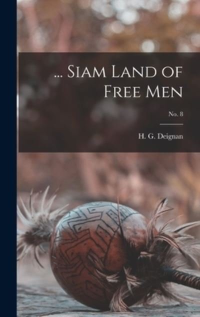 Cover for H G (Herbert Girton) 1906- Deignan · ... Siam Land of Free Men; no. 8 (Hardcover Book) (2021)