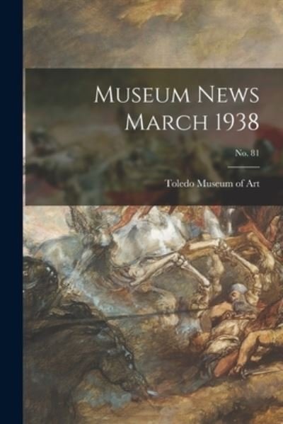 Museum News March 1938; no. 81 - Toledo Museum of Art - Libros - Hassell Street Press - 9781014220295 - 9 de septiembre de 2021