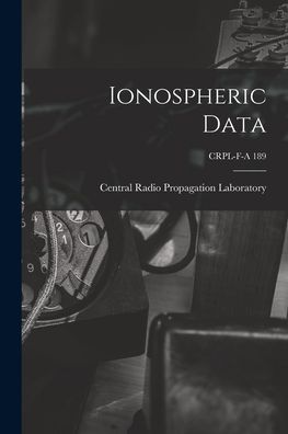 Cover for Central Radio Propagation Laboratory · Ionospheric Data; CRPL-F-A 189 (Taschenbuch) (2021)