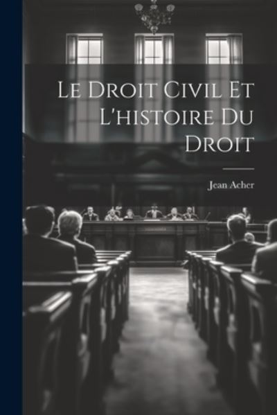 Cover for Jean Acher · Droit Civil et l'histoire du Droit (Book) (2023)