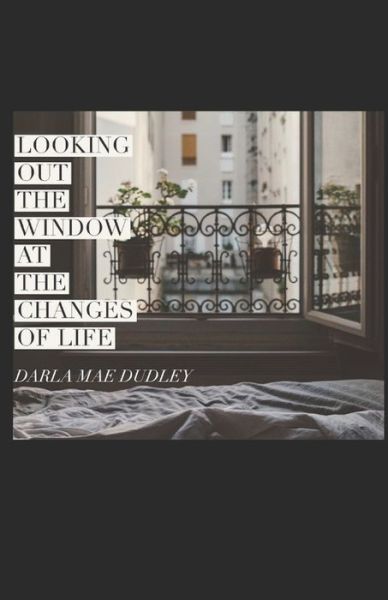 Cover for Darla Mae Dudley · Looking out the Window at Changes of Life (Paperback Book) (2019)