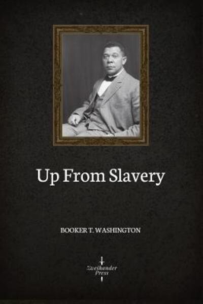 Up From Slavery (Illustrated) - Booker T Washington - Kirjat - Independently Published - 9781081109295 - keskiviikko 17. heinäkuuta 2019