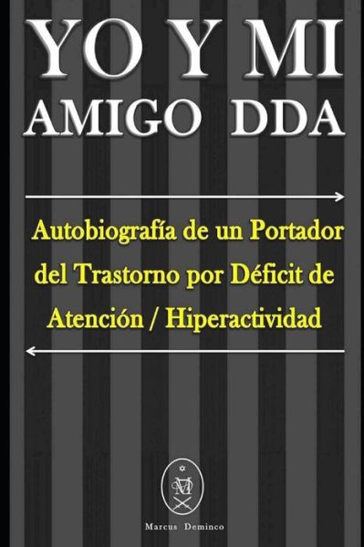 Cover for Marcus Deminco · YO Y MI Amigo DDA - Autobiografia de un Portador del Trastorno por Deficit de Atencion / Hiperactividad (Pocketbok) (2019)