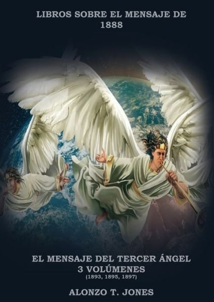Cover for Alonzo T Jones · El Mensaje del Tercer Ángel : 3 Volúmenes en 1 (Paperback Book) (2020)
