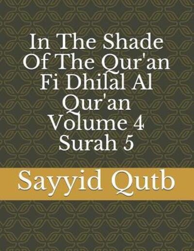 Cover for Sayyid Qutb · In The Shade Of The Qur'an Fi Dhilal Al Qur'an Volume 4 Surah 5 (Paperback Bog) (2019)