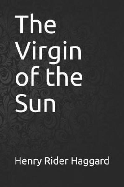 The Virgin of the Sun - H R Haggard - Livros - Independently Published - 9781090390295 - 17 de março de 2019