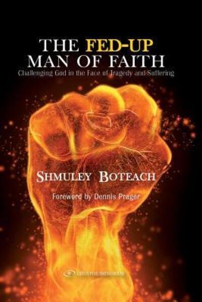 Cover for Shmuley Boteach · The Fed-Up Man of Faith : Challenging God in the Face of Suffering and Tragedy (Paperback Bog) (2019)