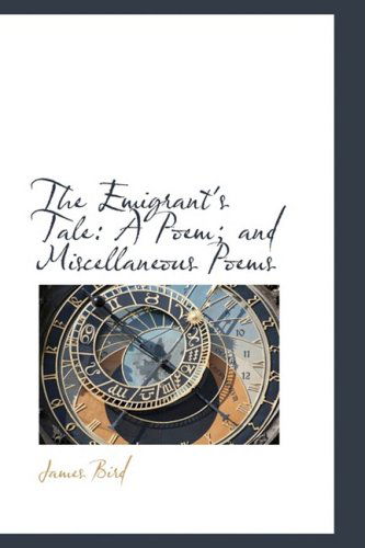 Cover for James Bird · The Emigrant's Tale: a Poem; and Miscellaneous Poems (Taschenbuch) (2009)