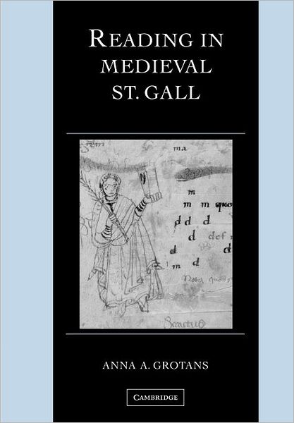 Cover for Grotans, Anna A. (Ohio State University) · Reading in Medieval St. Gall - Cambridge Studies in Palaeography and Codicology (Pocketbok) (2012)