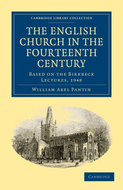 The English Church in the Fourteenth Century: Based on the Birkbeck Lectures, 1948 - Cambridge Library Collection - Medieval History - William Abel Pantin - Bücher - Cambridge University Press - 9781108015295 - 10. Juni 2010