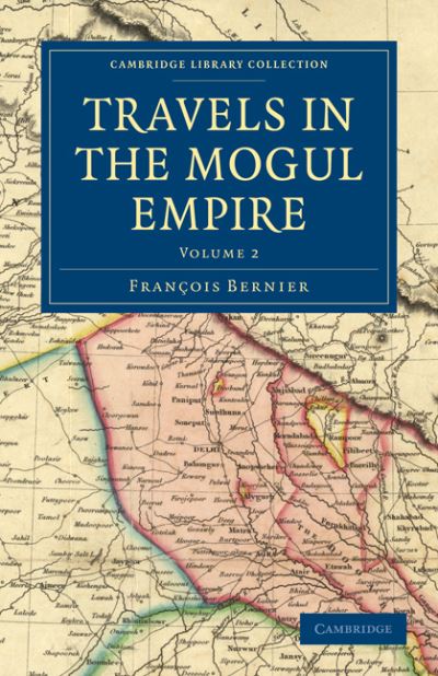 Cover for Francois Bernier · Travels in the Mogul Empire - Cambridge Library Collection - Travel and Exploration in Asia (Paperback Book) (2011)