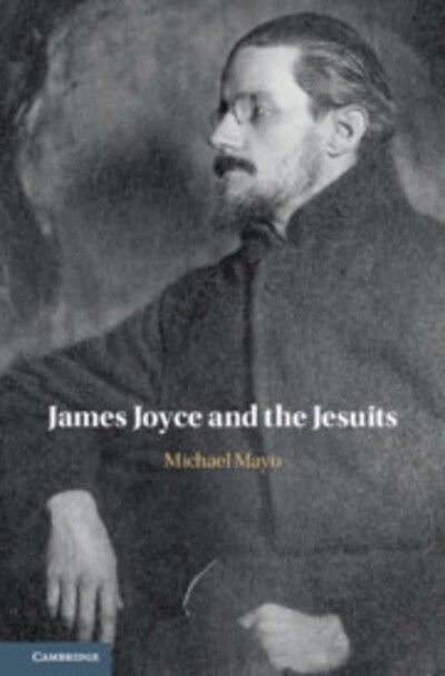 Cover for Mayo, Michael (University of Oxford) · James Joyce and the Jesuits (Hardcover Book) (2020)