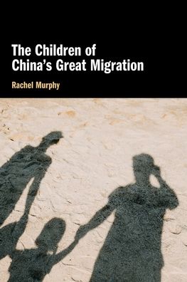 Cover for Murphy, Rachel (University of Oxford) · The Children of China's Great Migration (Paperback Book) [New edition] (2022)