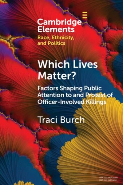 Cover for Burch, Traci (Northwestern University and the American Bar Foundation, Illinois) · Which Lives Matter?: Factors Shaping Public Attention to and Protest of Officer-Involved Killings - Elements in Race, Ethnicity, and Politics (Taschenbuch) (2023)